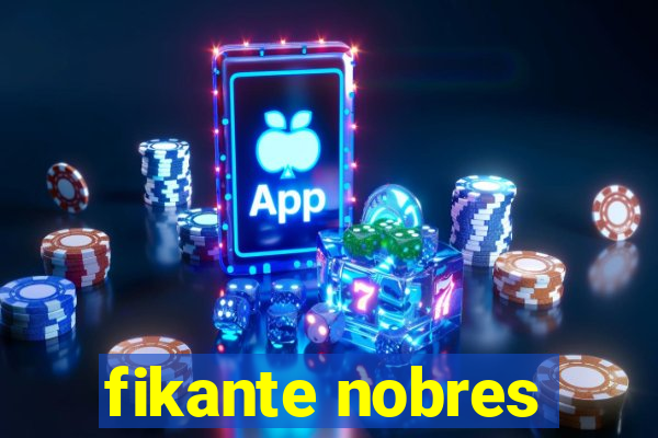 fikante nobres
